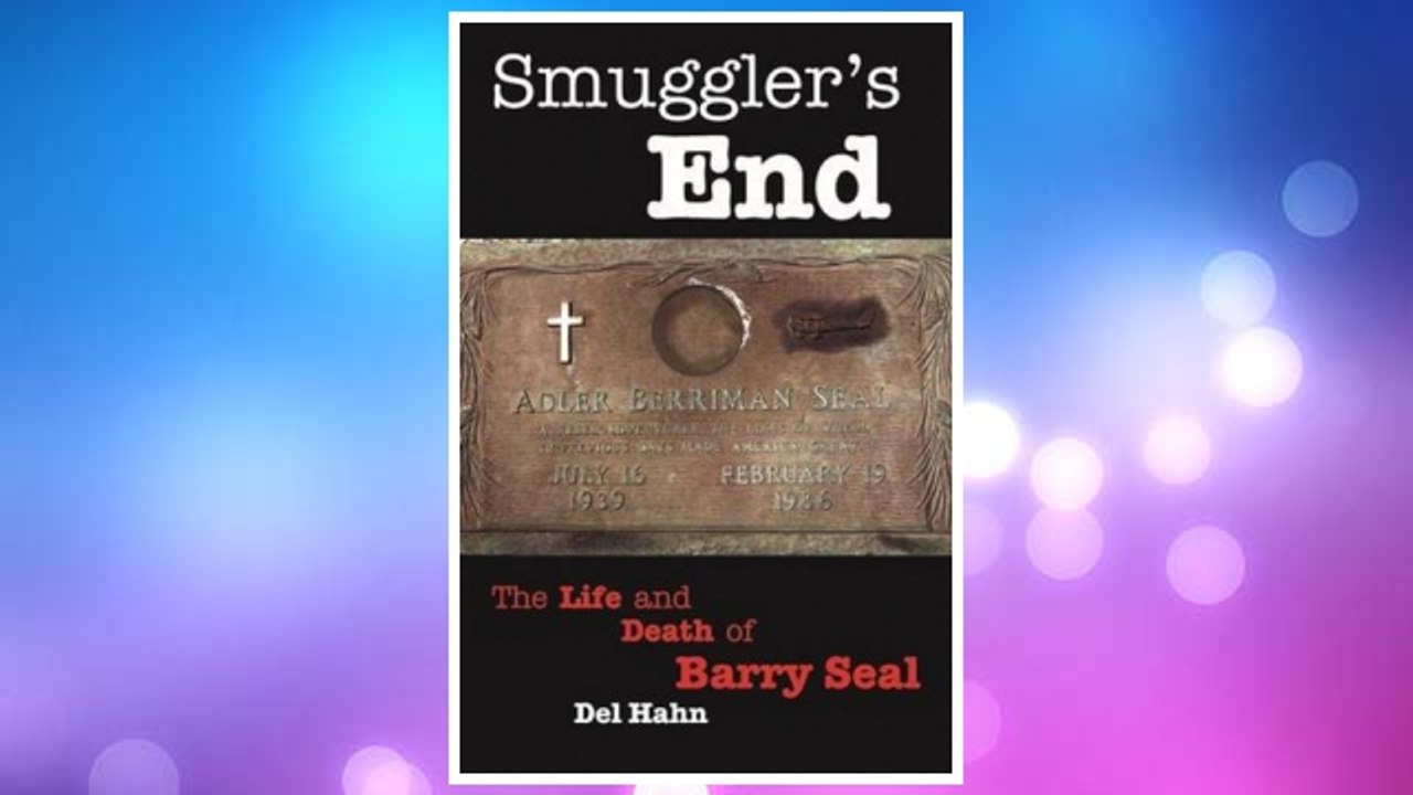 Download PDF Smuggler's End: The Life and Death of Barry Seal FREE