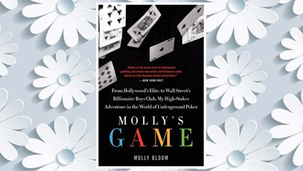 Download PDF Molly's Game: The True Story of the 26-Year-Old Woman Behind the Most Exclusive, High-Stakes Underground Poker Game in the World FREE
