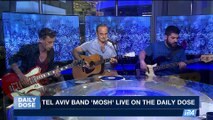 DAILY DOSE | Tel  Aviv Band 'Mosh' live on The Daily Dose |  Friday, October 20th 2017