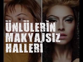 ÜNLÜLERİN MAKYAJSIZ HALLERİ !