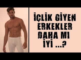 İÇLİK GİYEN ERKEKLER DAHA MI SEKSİ?