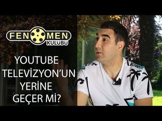 YOUTUBE TELEVİZYONUN YERİNE GEÇER Mİ | FENOMEN KULÜBÜ