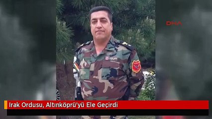 Irak Ordusu, Altınköprü'yü Ele Geçirdi