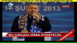 TAYYİP ERDOĞANIN TÜRKÇÜLÜK VE  TÜRK MİLLİYETÇİLİĞİ ÜZERİNE SÖYLEMLERİ