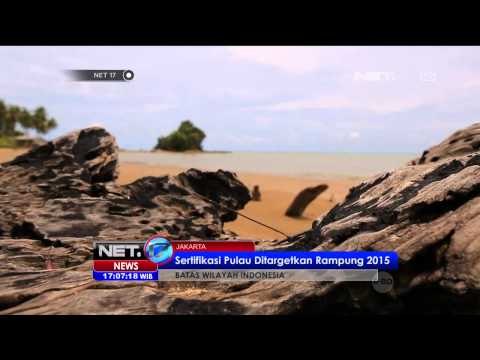 Hindari klaim negara lain, Indonesia akan segerakan sertifikasi pulau pulau diperbatasan - NET17