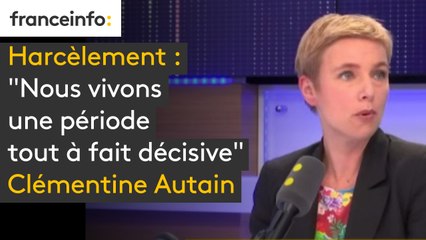 Harcèlement : "Nous vivons une période tout à fait décisive" Clémentine Autain