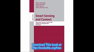 Smart Sensing and Context 4th European Conference, EuroSSC 2009, Guildford, UK, September 16-18, 2009. Proceedings (Lect