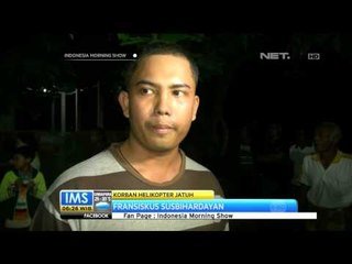 Kondisi Terkini Fransiskus Susbihardayan Pasca Jatuhnya Helikopter - IMS