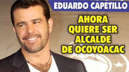 Eduardo Capetillo quiere ser alcalde de Ocoyoacac Estado de México