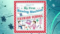 Download PDF My First Sewing Machine: FASHION SCHOOL: Learn To Sew: Kids FREE