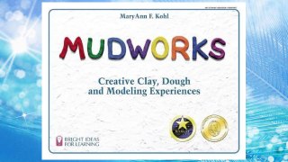 Download PDF Mudworks: Creative Clay, Dough, and Modeling Experiences (Bright Ideas for Learning) FREE