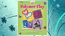 Download PDF Kids' Crafts: Polymer Clay: 30 Terrific Projects to Roll, Mold & Squish FREE