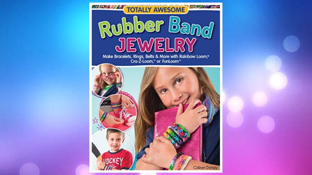 Download PDF Totally Awesome Rubber Band Jewelry: Make Bracelets, Rings, Belts & More with Rainbow Loom(R), Cra-Z-Loom(TM), or FunLoom(TM) FREE