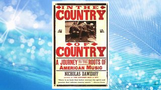 Download PDF In the Country of Country: A Journey to the Roots of American Music FREE