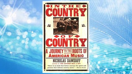 Download PDF In the Country of Country: A Journey to the Roots of American Music FREE