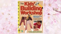 Download PDF The Kids' Building Workshop: 15 Woodworking Projects for Kids and Parents to Build Together FREE