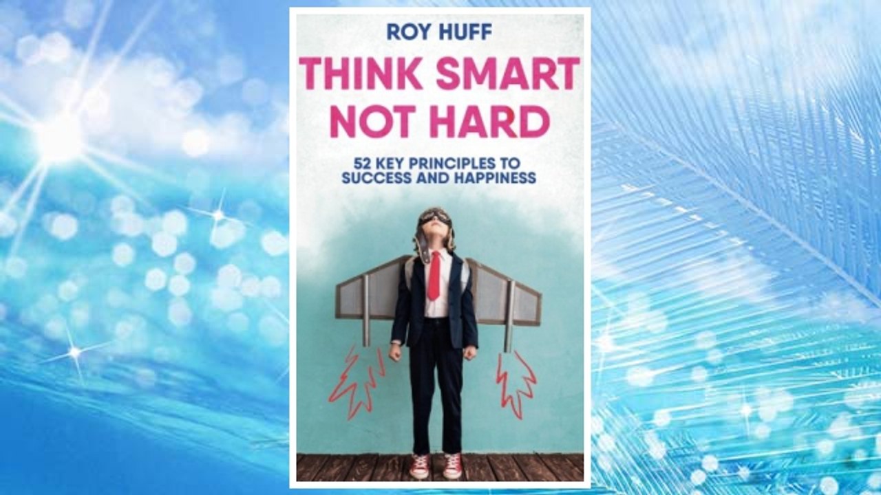 Download PDF Think Smart Not Hard: 52 Key Principles to Success and Happiness FREE