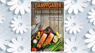 Download PDF Dampfgaren für Einsteiger Unwiderstehliche Rezepte inklusive Tipps und Tricks für den Dampfgarer (German Edition) FREE