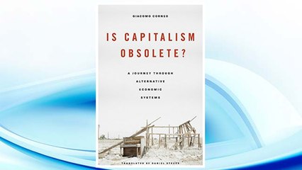 Download PDF Is Capitalism Obsolete?: A Journey through Alternative Economic Systems FREE