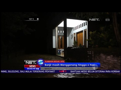 Senin Dini Hari, Banjir Bandang Sumbawa Masih Rendam 7 Kecamatan - NET5