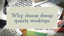 Why choose cheap quartz worktops for remodeling project?