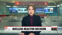 Blue House to clarify stance on nuclear reactor decision
