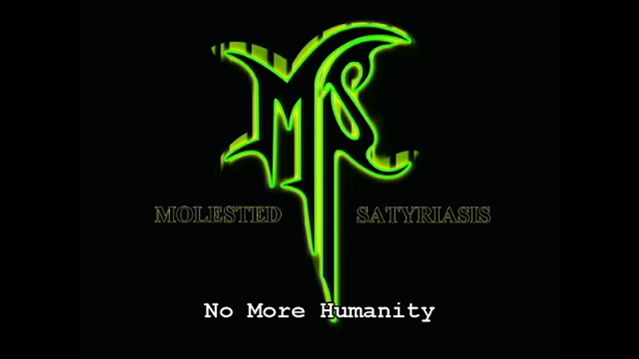 Molested Satyriasis No More Humanity