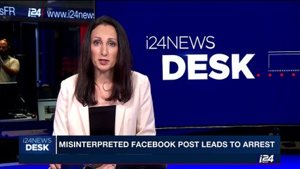 i24NEWS DESK | Misinterpreted facebook post leads to arrest | Sunday, October 22nd 2017