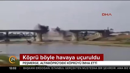 Köprü böyle havaya uçuruldu