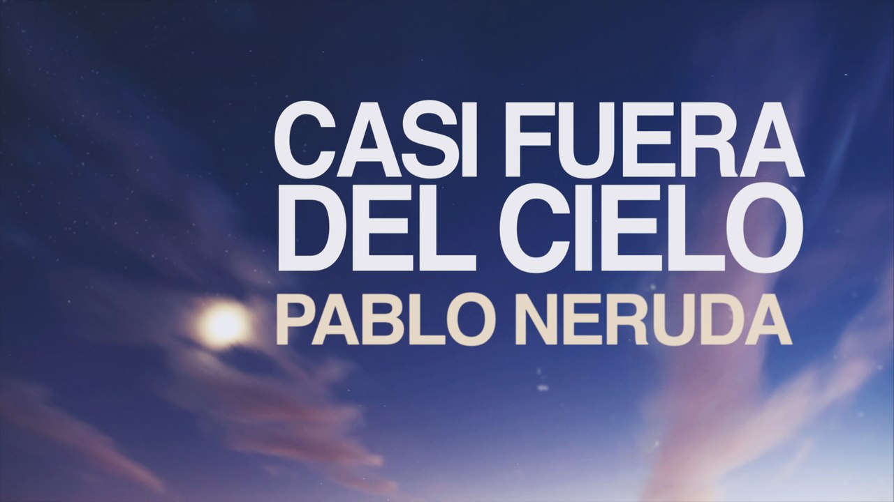 Casi fuera del cielo - Pablo Neruda [POEMA 11]
