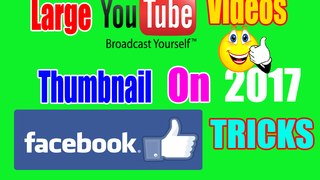 How to Get Large Youtube Videos Thumbnail When You Share On Facebook 2017 Trick