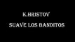 K.Hristov - Suave Los Banditos