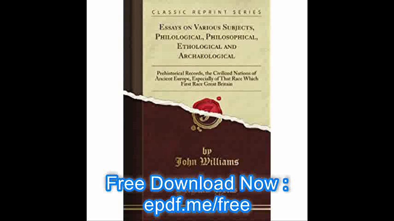 Essays on Various Subjects, Philological, Philosophical, Ethological and Archaeological Prehistorical Records, the Civil