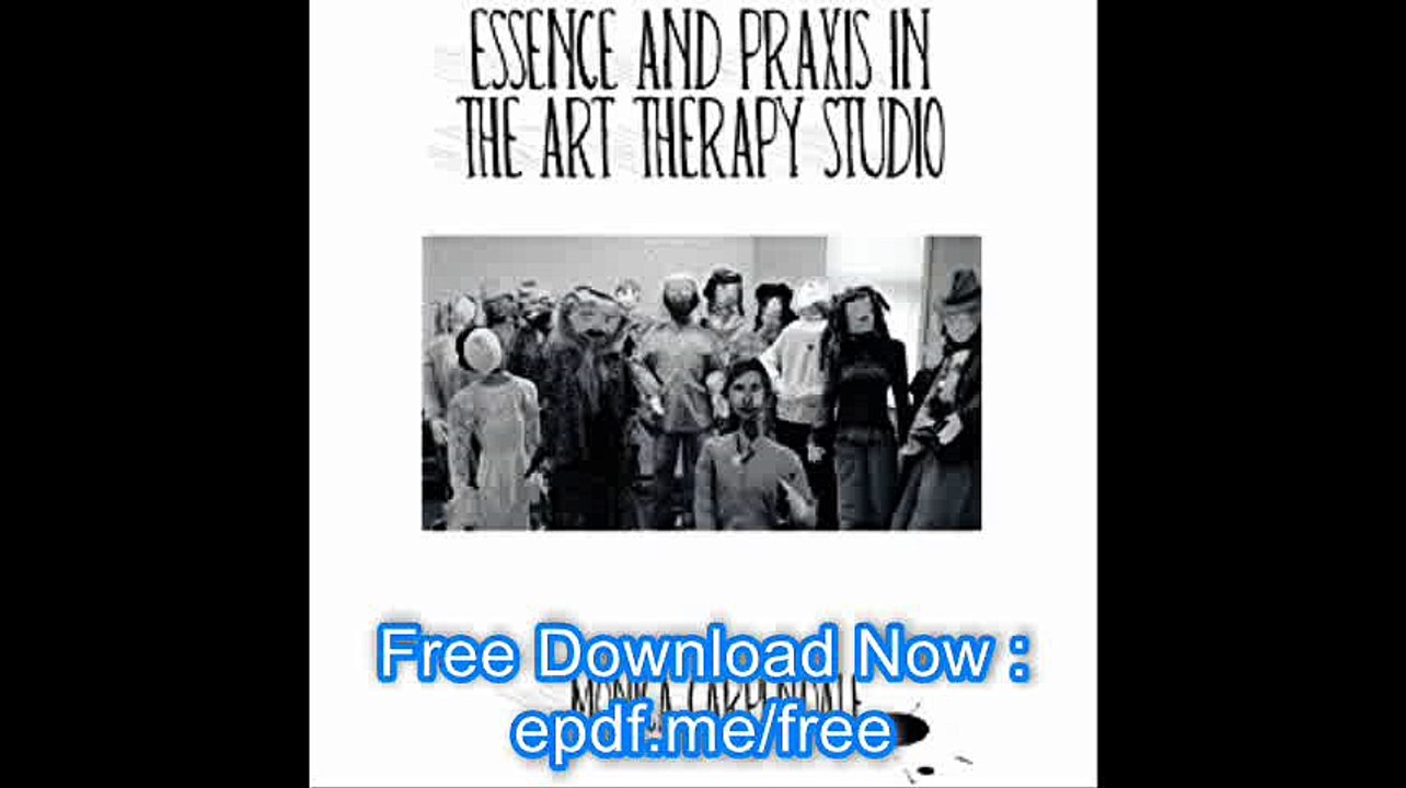 Essence and Praxis in the Art Therapy Studio - Copy