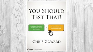 Download PDF You Should Test That: Conversion Optimization for More Leads, Sales and Profit or The Art and Science of Optimized Marketing FREE