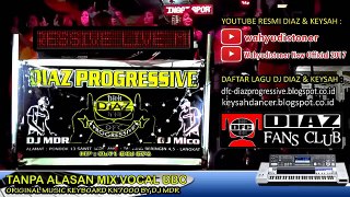 DJ DIAZ TANPA ALASAN MIX KN7000 NONSTOP VOCAL BBC BY DJ MDR DIAZ PROGRESSIVE 2017