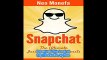Snapchat The Ultimate Insider Tips & Secrets Guidebook