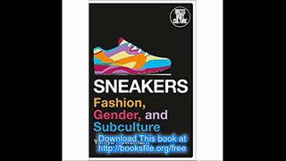 Sneakers Fashion, Gender, and Subculture (Dress, Body, Culture)