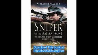 Sniper on the Eastern Front The Memoirs of Sepp Allerberger, Knight's Cross