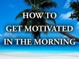 How To Wake Up Early and Get Motivated In The Morning