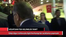 Uğur’dan istifa açıklaması yok