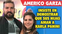 Americo Garza insiste que sus hijas adoran a Karla Panini y lo demuestra con cartas