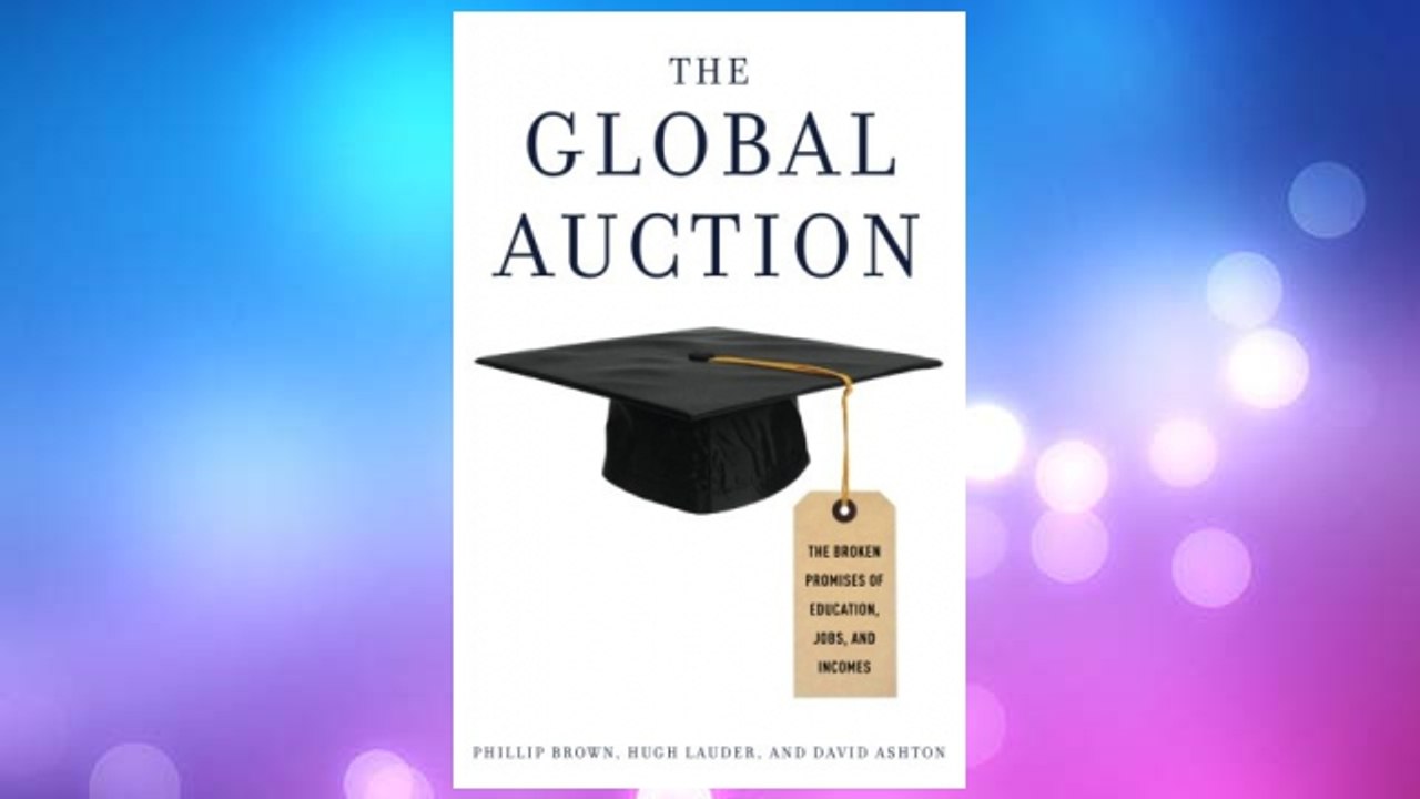 Download PDF The Global Auction: The Broken Promises of Education, Jobs, and Incomes FREE