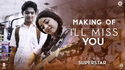 I'll Miss You - Making | Secret Superstar | Aamir Khan | Zaira Wasim | Kushal Chokshi | Amit Trivedi