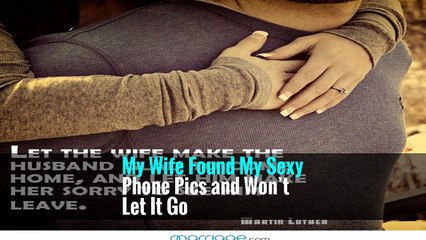 My Wife Found My Sexy Phone Pics and Won’t Let It Go