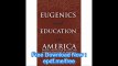 Eugenics and Education in America Institutionalized Racism and the Implications of History, Ideology, and Memory (Compli