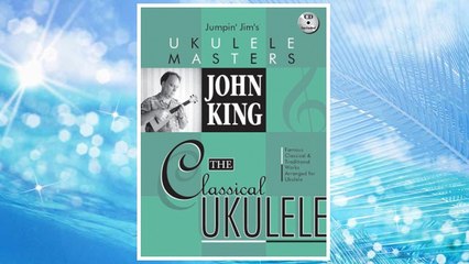 Download PDF John King - The Classical Ukulele (Jumpin' Jim's Ukulele Masters) FREE