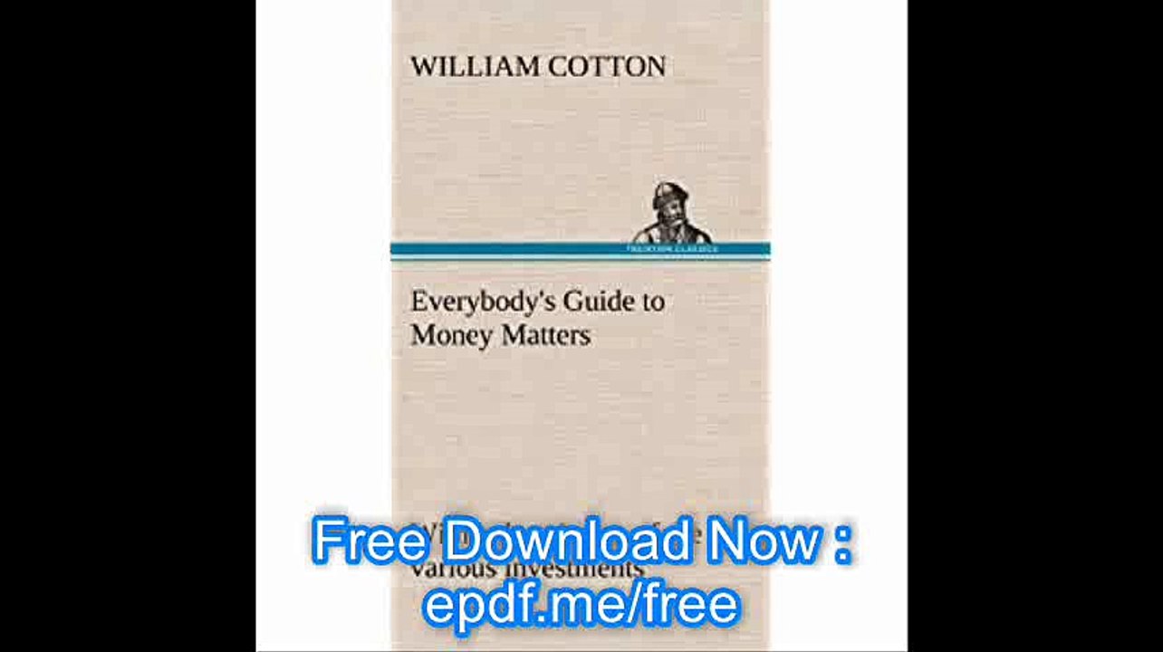 Everybody's Guide to Money Matters with a description of the various investments chiefly dealt in on the stock exchange,