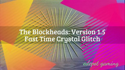 The Blockheads: v1.5 Fast Time Crystal Glitch