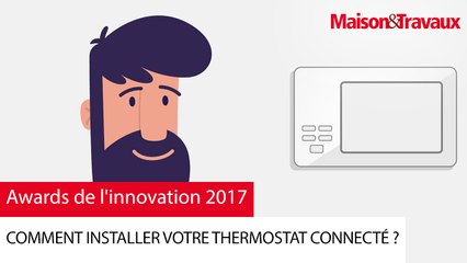Awards de l'innovation 2017 : Tuto installation thermostat connecté